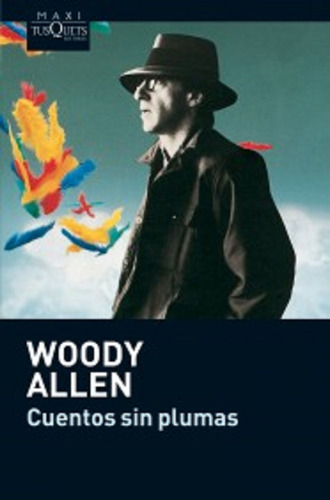 Cuentos sin plumas, de Allen, Woody. Serie Maxi Editorial Tusquets México, tapa blanda en español, 2009