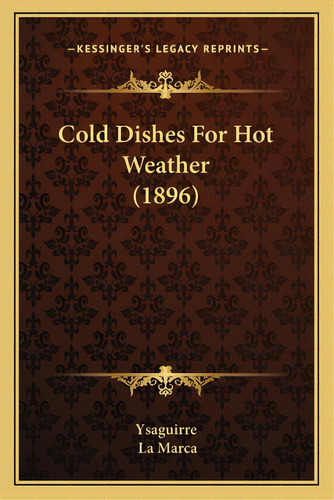 Cold Dishes For Hot Weather (1896), De Ysaguirre. Editorial Kessinger Pub Llc, Tapa Blanda En Inglés