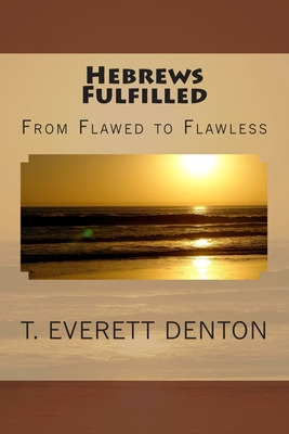 Libro Hebrews Fulfilled: From Flawed To Flawless - Denton...