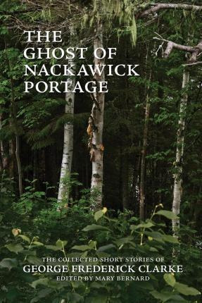 Libro The Ghost Of Nackawick Portage : The Collected Shor...