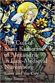 The Cult Of Saint Katherine Of Alexandria In Latemedieval Nu
