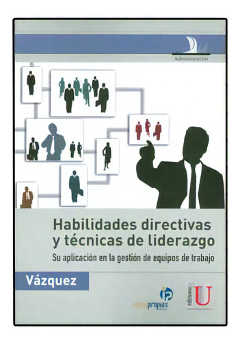 Habilidades Directivas Y Técnicas De Liderazgo. Su Aplicac, De Rodrigo Vázquez Luis. 9589949078, Vol. 1. Editorial Editorial Ediciones De La U, Tapa Blanda, Edición 2010 En Español, 2010