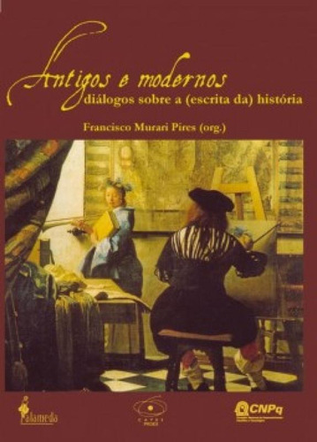 Antigos E Modernos: Diálogos Sobre A (escrita Da) História, De Murari, Pires. Editora Alameda, Capa Mole Em Português