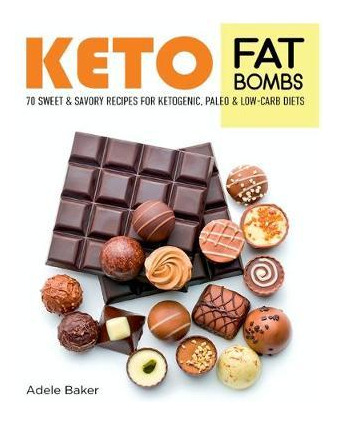 Libro Keto Fat Bombs : 70 Sweet And Savory Recipes For Ke...