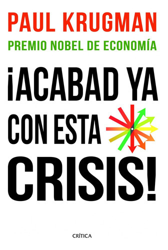 Acabad Ya Con Esta Crisis! | Premio Nobel De Economia, De Krugman, Paul R.. Editorial Crítica En Español