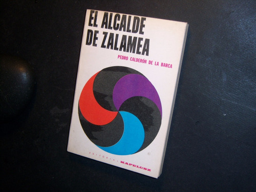 El Alcalde De Zalamea . Pedro Calderón De La Barca . Eee