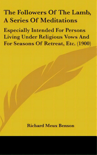 The Followers Of The Lamb, A Series Of Meditations: Especially Intended For Persons Living Under ..., De Benson, Richard Meux. Editorial Kessinger Pub Llc, Tapa Dura En Inglés
