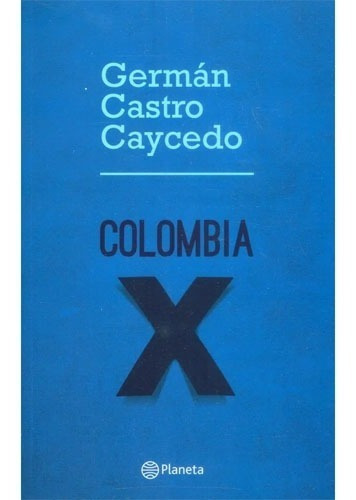 Colombia X, De Germán Castro Caycedo. Editorial Planeta, Tapa Blanda En Español, 2014