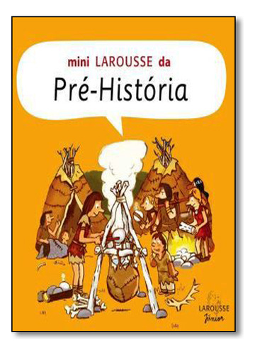 Mini Larousse Da Pré-história, De Pierre  Masson. Editora Larousse - Lafonte, Capa Dura Em Português