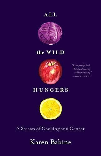 All The Wild Hungers: A Season Of Cooking And Cancer (libro 