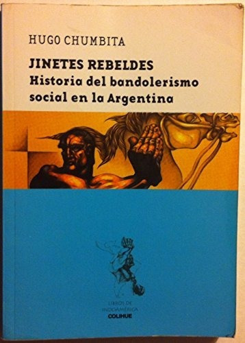 Jinetes Rebeldes Historia Del Bandolerismo Social En La Arge