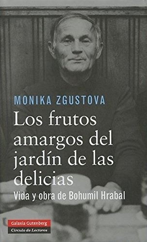 Los Frutos Amargos Del Jardín De Las Delicias, De Monika Zgustova. Editorial Galaxia Gutenberg En Español