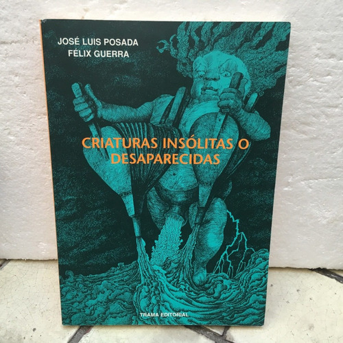 José Luis Posada Y Félix Guerra, Criaturas Insólitas O Desap