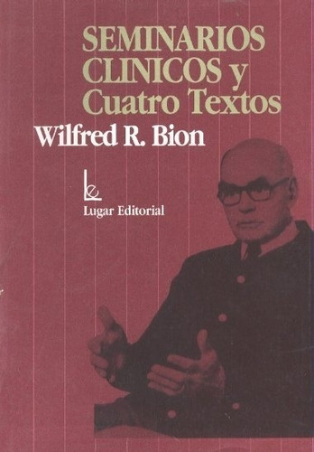 Seminarios Clinicos Y Cuatro Textos - Bion Wilfred R