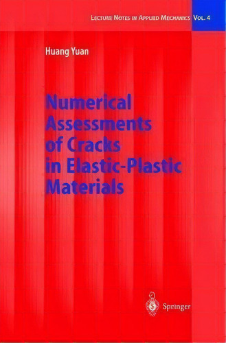 Numerical Assessments Of Cracks In Elastic-plastic Materials, De Huang Yuan. Editorial Springer-verlag Berlin And Heidelberg Gmbh & Co. Kg, Tapa Dura En Inglés