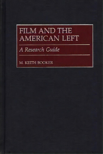 Film And The American Left : A Research Guide, De M. Keith Booker. Editorial Abc-clio, Tapa Dura En Inglés