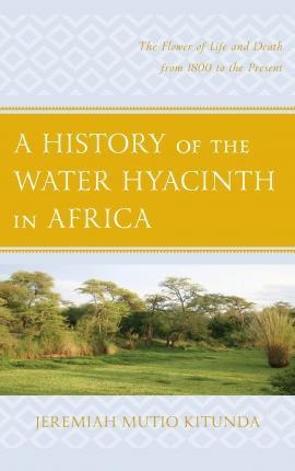 Libro A History Of The Water Hyacinth In Africa : The Flo...