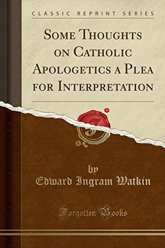 Some Thoughts On Catholic Apologetics A Plea For Interpretat