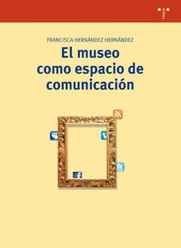 Libro El Museo Como Espacio De Comunicaciã³n (2âª Ed.)