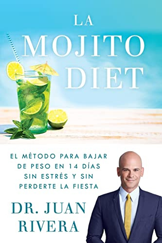 La Mojito Diet (spanish Edition): El Metodo Para Bajar De Pe