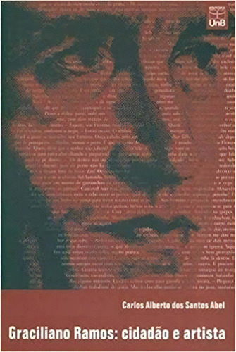 Graciliano Ramos: Cidadao E Artista, De Abel, Carlos Alberto Dos Santos. Editora Unb, Capa Mole, Edição 1 Em Português, 1999