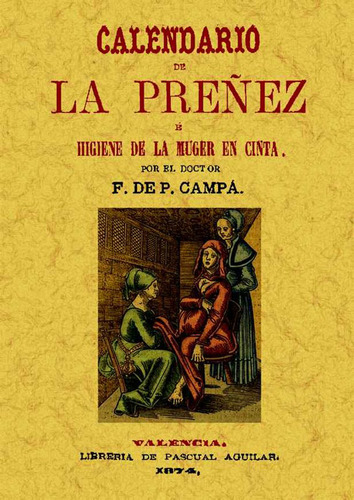 Calendario de la preñez, e higiene de la muger en cinta, de Francisco de Paula Campá. Serie 8490012208, vol. 1. Editorial Ediciones Gaviota, tapa blanda, edición 2012 en español, 2012