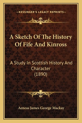 Libro A Sketch Of The History Of Fife And Kinross: A Stud...