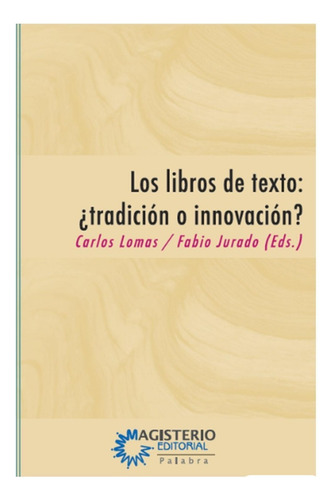 Los Libros De Texto: ¿tradición O Innovación? Evaluación Crítica, De Jurado Valencia, Fabio; Lomas, Carlos;. Editorial Magisterio En Español