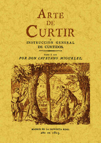 Arte De Curtir O Instrucción General De Curtidos - Miguél