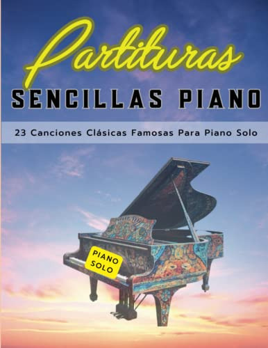 Partituras Sencillas Piano: 23 Canciones Clasicas Famosas Pa