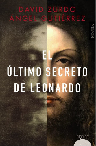 El último secreto de Leonardo, de Zurdo, David. Editorial Algaida Editores, tapa blanda en español