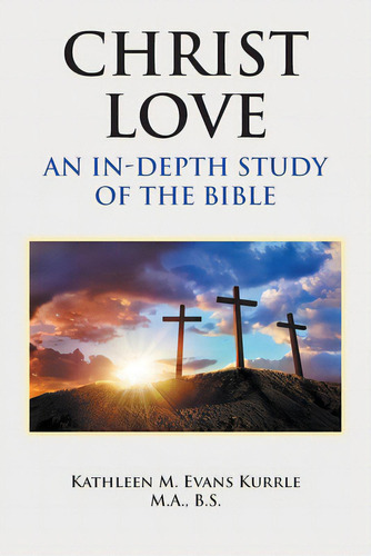 Christ Love: An In-depth Study Of The Bible, De Evans Kurrle M. A. B. S., Kathleen M.. Editorial Covenant Books, Tapa Blanda En Inglés