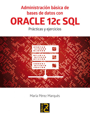 Administracion Basica Bases Datos Oracle 12c Sql - Perez Mar