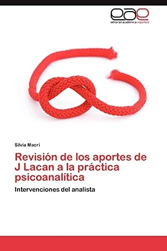 Libro : Revision De Los Aportes De J Lacan A La Practica...