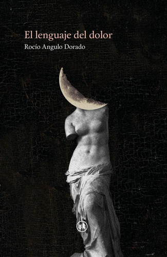 Libro: El Lenguaje Del Dolor. Angulo Dorado,rocío. Hilatura 