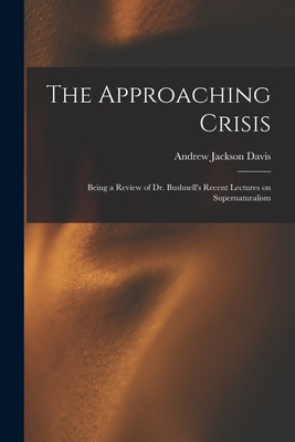 Libro The Approaching Crisis: Being A Review Of Dr. Bushn...