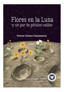 Flores En La Luna Y Un Par De Pétalos Caidos - Libro Nuevo
