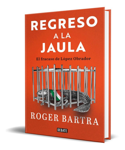 Libro Regreso A La Jaula [ El Fracaso De Lopez Obrador ]