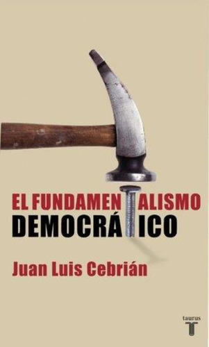 Fundamentalismo Democrático, El, De Cebrián, Juan Luis. Editorial Aguilar,altea,taurus,alfaguara, Tapa Tapa Blanda En Español