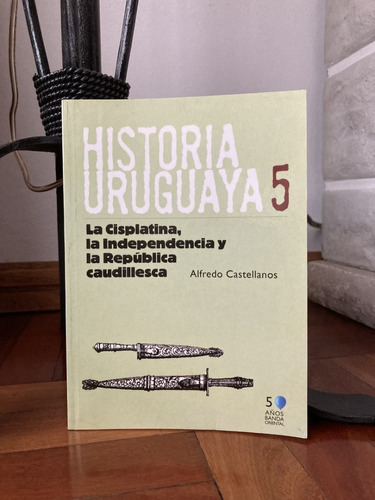 Historia Uruguaya 5 La Cisplatina Independencia .castellanos