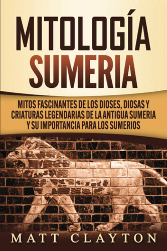 Libro: Mitología Sumeria: Mitos Fascinantes De Los Dioses, D