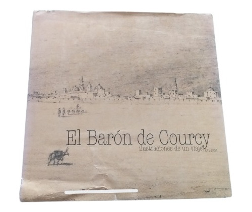El Barón De Courcy: Ilustraciones De Un Viaje 1831-1833