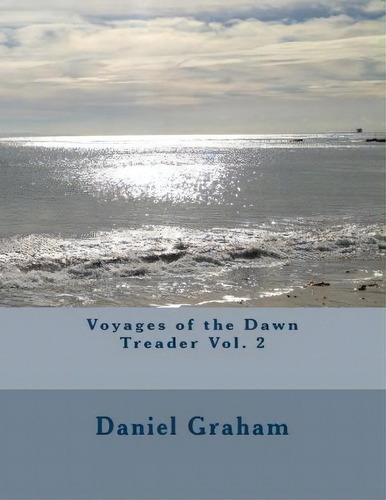 Voyages Of The Dawn Treader Vol. 2, De Mr Daniel Edward Graham. Editorial Daniel E Graham, Tapa Blanda En Inglés