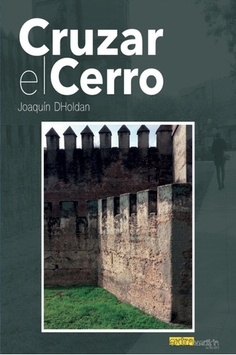 Cruzar El Cerro, De Dholdan, Joaquín. Extravertida Editorial, Tapa Blanda En Español