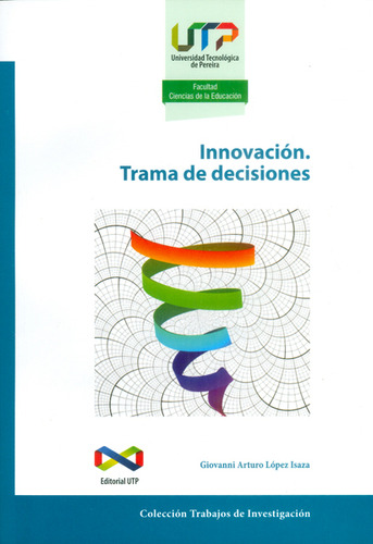 Innovación. Trama De Decisiones, De Giovanni Arturo López Isaza. Editorial U. Tecnológica De Pereira, Tapa Blanda, Edición 2016 En Español