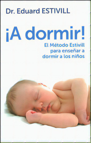 ¡A dormir!: ¡A dormir!, de Eduard Estivill. Serie 9588617183, vol. 1. Editorial Penguin Random House, tapa blanda, edición 2012 en español, 2012
