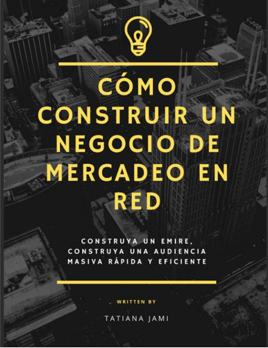 Libro: Cómo Construir Un Negocio De Mercadeo En Red: Constru