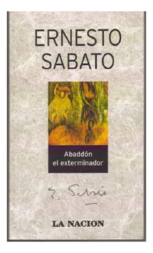 Abaddon El Exterminador, Ernesto Sabato, Editorial La Nación