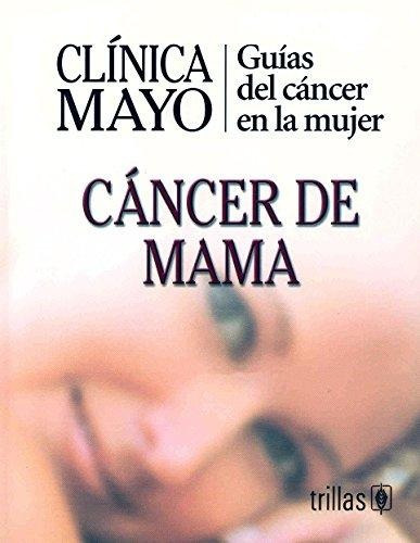 Clinica Mayo Guia Cancer En Mujer Cancer De Mama / Trillas