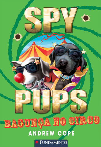 Spy Pups - Bagunça No Circo, De Cope, Andrew. Editora Fundamento, Capa Mole Em Português